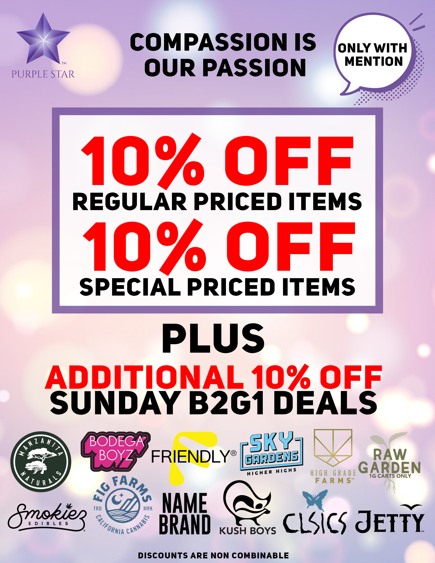 Compassion is our passion 10% off regular price items, 10% off special price items, Mention the word: Compassion to unlock your exclusive deals, Plus additional 10% off Sunday B2G1 deals: Bodega Boys, Fig Farms, Friendly, Kwik Ease, Estelle, Sky Gardens, Classics, High Grade Farms, Raw Garden, Jetty. Discounts are non combinable
