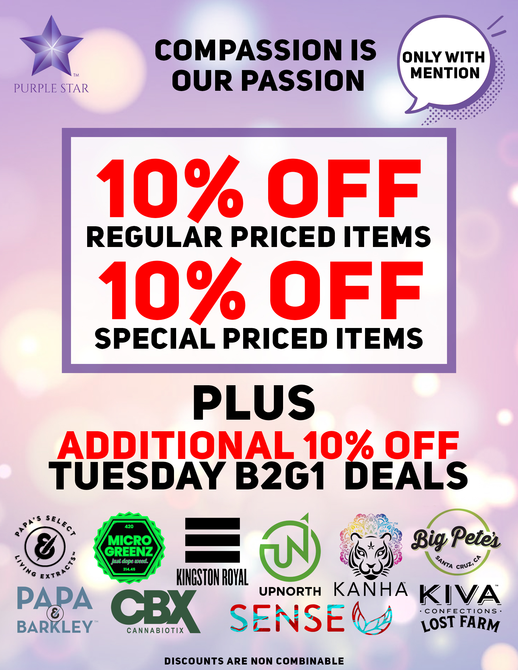Compassion is our passion 10% off regular price items, 10% off special price items, Mention the word: Compassion to unlock your exclusive deals, Plus additional 10% off Tuesday B2G1 deals: Papas select, Papa & Barkley, Sense, CBX, Kingston Royal, Upnorth, MidsFactory, Kanha, Big Petes, Kiva Confections Lost Farm. Discounts are non combinable